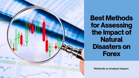 Best Methods for Assessing the Impact of Natural Disasters on Forex