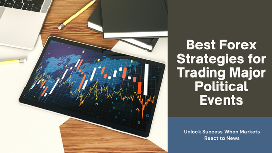 Best Forex Strategies for Trading Major Political Events