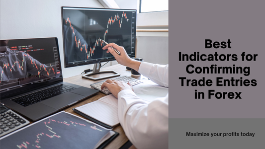 Best Indicators for Confirming Trade Entries in Forex