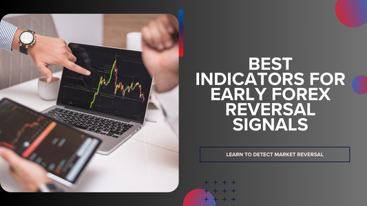 Best Indicators for Detecting Early Signs of Market Reversal in Forex