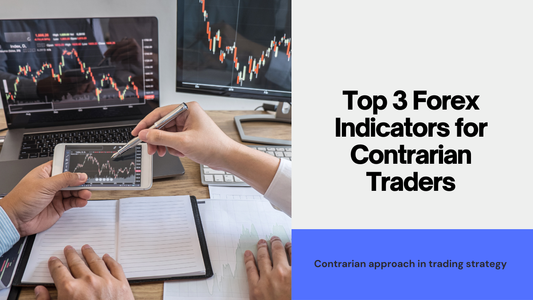Top 3 Indicators for Forex Traders with a Contrarian Approach