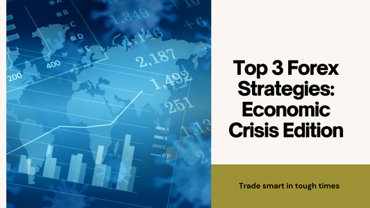 Top 3 Ways to Trade Forex During Economic Crises