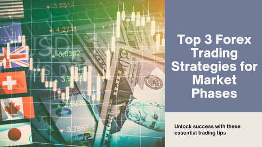 Top 3 Forex Trading Strategies for Different Market Phases