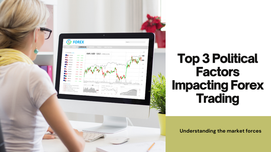 Top 3 Political Factors That Influence Forex Trading