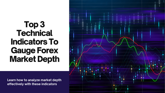 Top 3 Technical Indicators to Gauge Forex Market Depth