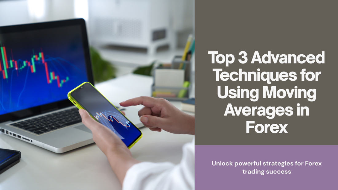Top 3 Advanced Techniques for Using Moving Averages in Forex