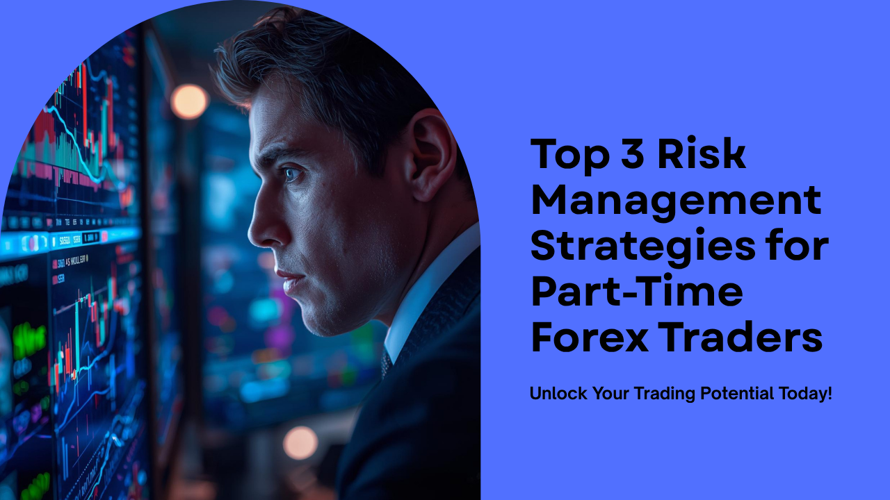 Top 3 Risk Management Strategies for Part-Time Forex Traders – TakePropips