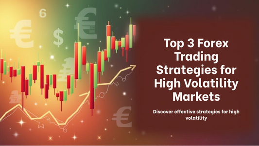 Top 3 Forex Trading Strategies for High Volatility Markets