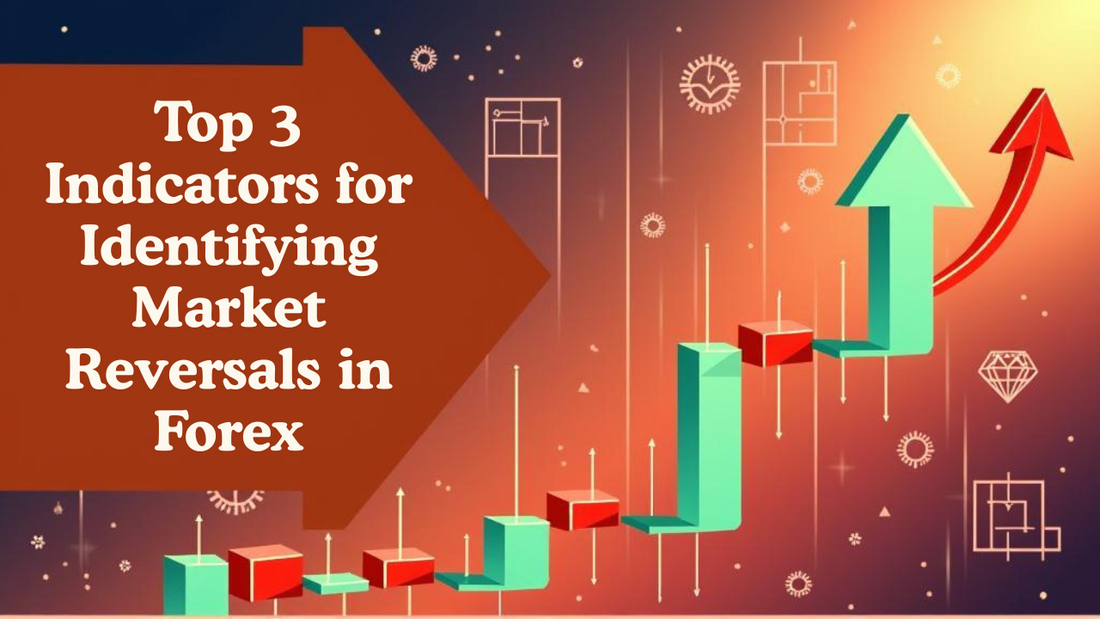 Top 3 Indicators for Identifying Market Reversals in Forex