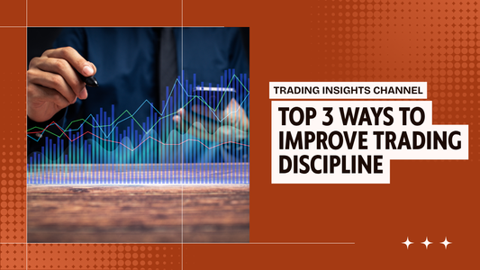 Top 3 Ways to Improve Trading Discipline