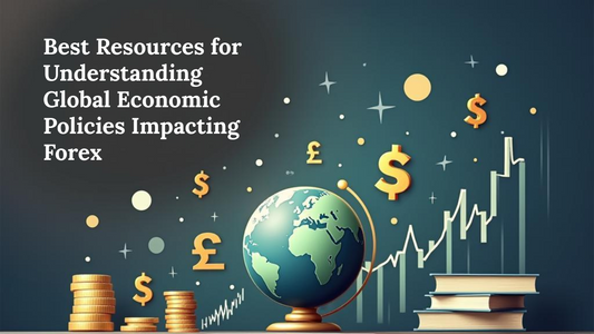 Best Resources for Understanding Global Economic Policies Impacting Forex