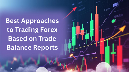Best Approaches to Trading Forex Based on Trade Balance Reports