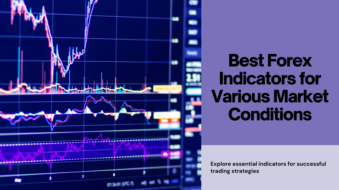 Best Forex Indicators to Use in Different Market Conditions