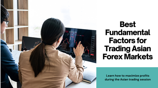 Best Fundamental Factors for Trading Asian Forex Markets