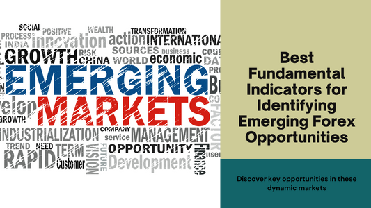 Best Fundamental Indicators for Identifying Emerging Forex Opportunities