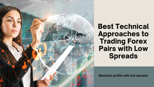 Best Technical Approaches to Trading Forex Pairs with Low Spreads