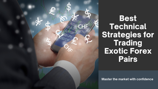 Best Technical Strategies for Trading Exotic Forex Pairs