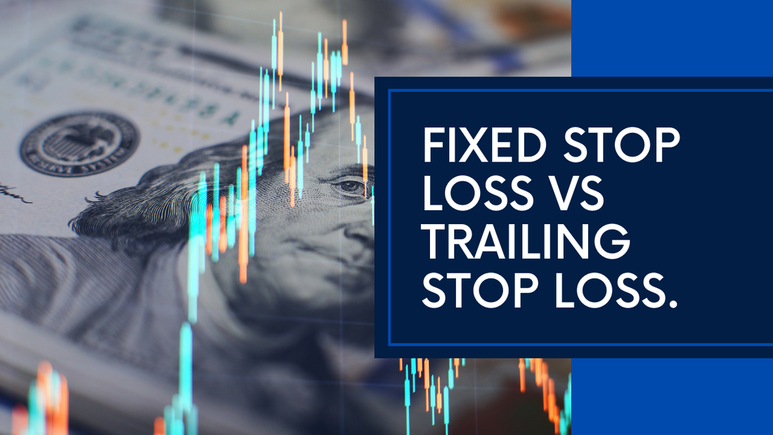 Comparing Fixed vs Trailing Stop Loss in Forex Trading