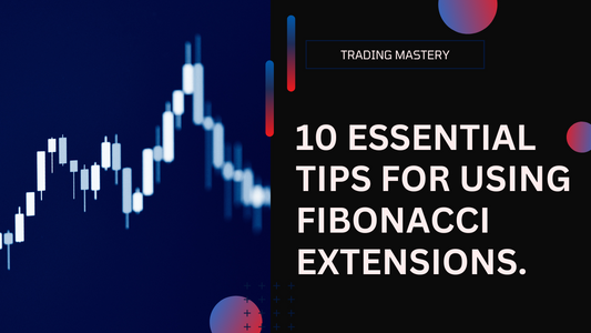 10 Essential Tips for Using Fibonacci Extensions in Forex Trading
