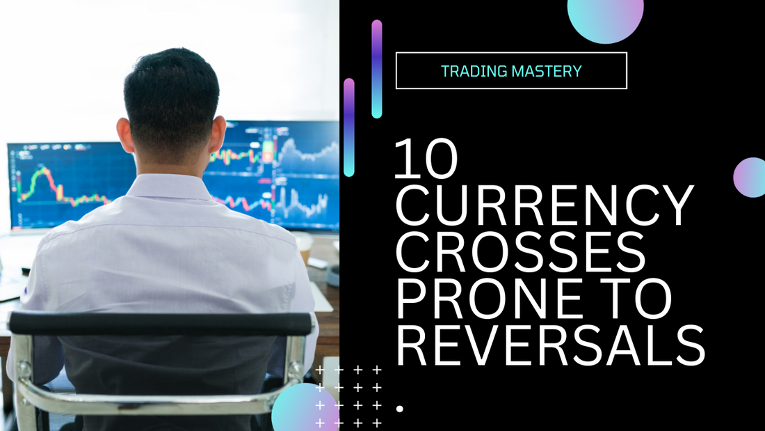 10 Currency Crosses Prone to Reversals