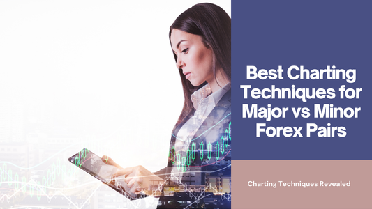 Best Charting Techniques for Major vs Minor Forex Pairs