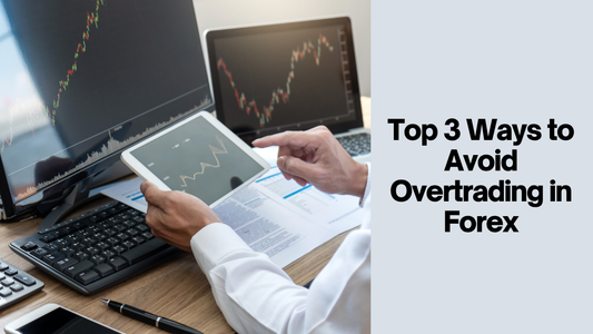 Top 3 Ways to Avoid Overtrading in Forex