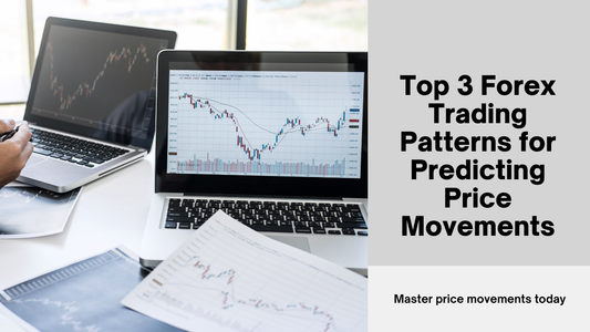 Top 3 Forex Trading Patterns for Predicting Price Movements