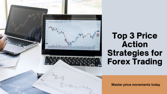 Top 3 Price Action Strategies for Forex Trading