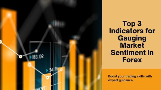 Top 3 Indicators for Gauging Market Sentiment in Forex