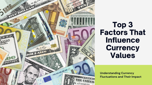 Top 3 Fundamental Factors That Influence Currency Valuations