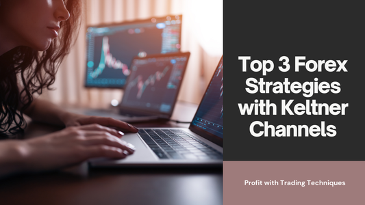 Top 3 Forex Trading Strategies with Keltner Channels