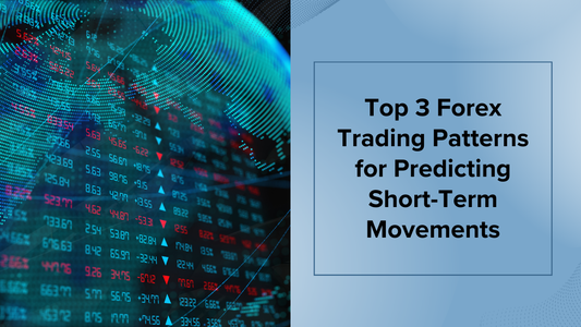 Top 3 Forex Trading Patterns for Predicting Short-Term Movements