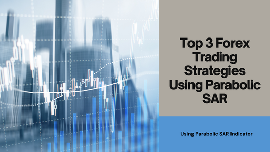 Top 3 Forex Trading Strategies Using Parabolic SAR