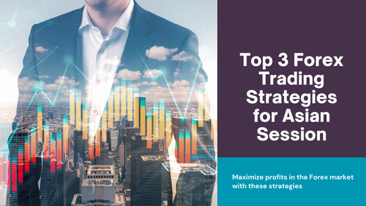 Top 3 Forex Trading Strategies for Trading the Asian Session