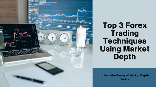 Top 3 Forex Trading Techniques Using Market Depth