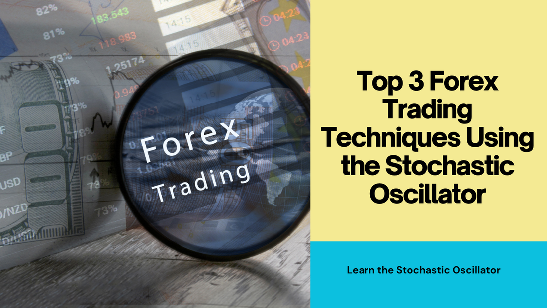 Top 3 Forex Trading Techniques Using the Stochastic Oscillator