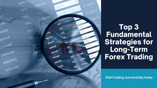 Top 3 Fundamental Strategies for Long-Term Forex Trading