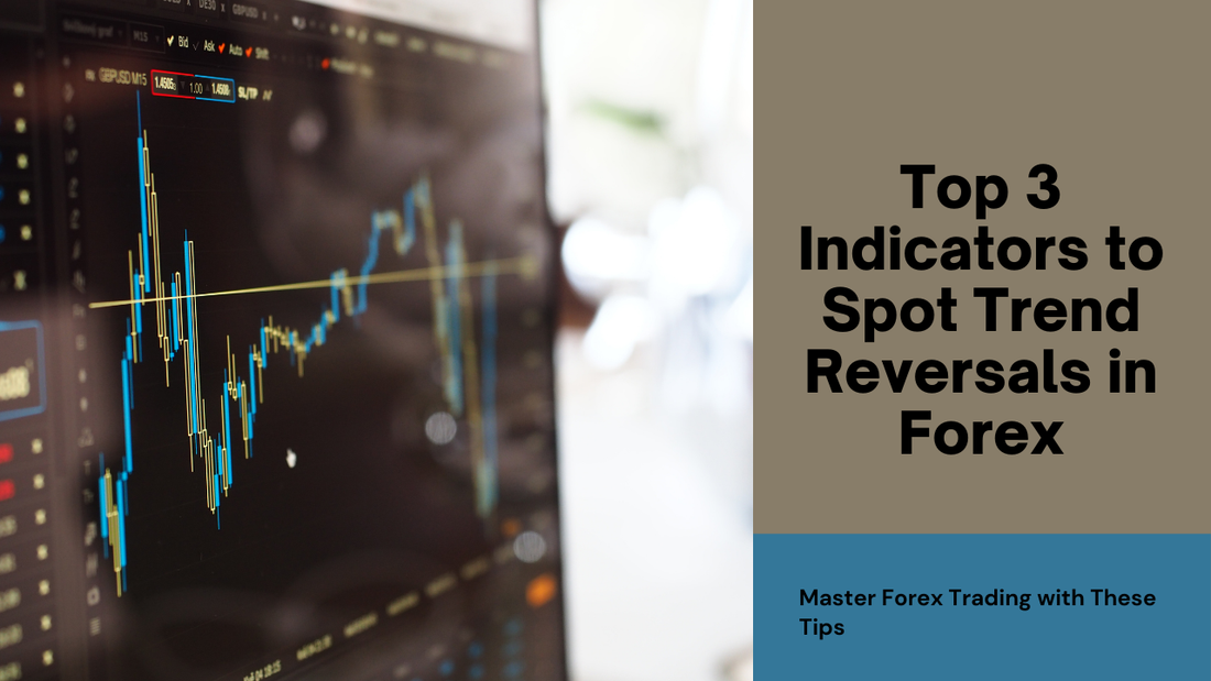 Top 3 Indicators to Spot Trend Reversals in Forex