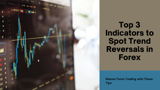 Top 3 Indicators to Spot Trend Reversals in Forex
