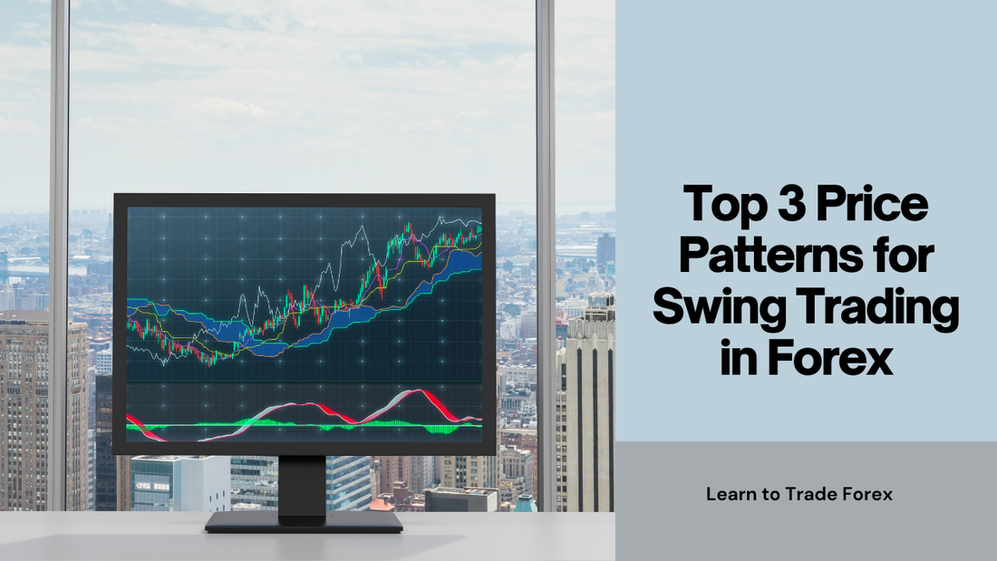 Top 3 Price Patterns for Swing Trading in Forex