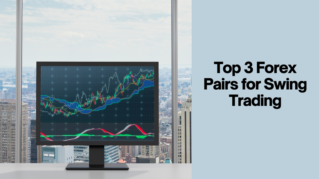 Top 3 Forex Pairs for Swing Trading