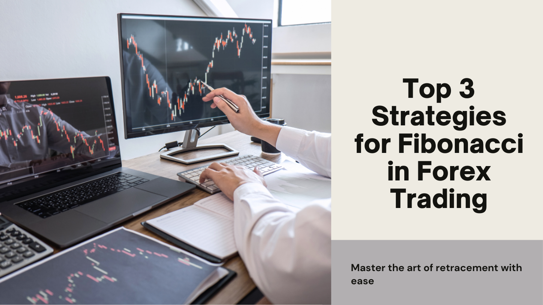 Top 3 Strategies for Using Fibonacci Retracements in Forex