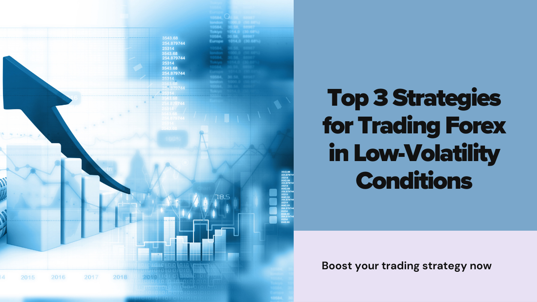 Top 3 Strategies for Trading Forex in Low-Volatility Conditions