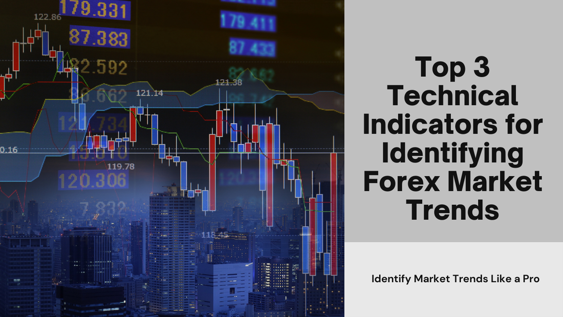 Top 3 Technical Indicators for Identifying Forex Market Trends