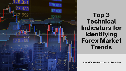 Top 3 Technical Indicators for Identifying Forex Market Trends