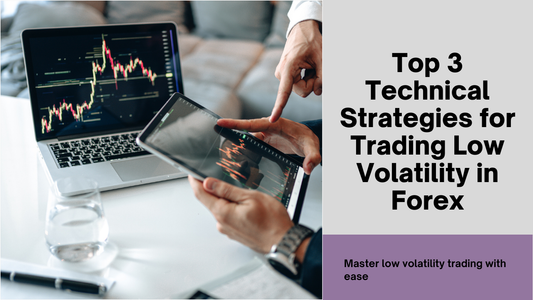 Top 3 Technical Strategies for Trading Low Volatility in Forex