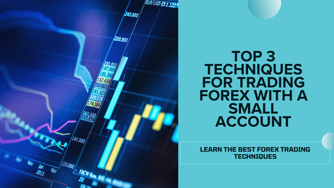 Top 3 Techniques for Trading Forex with a Small Account