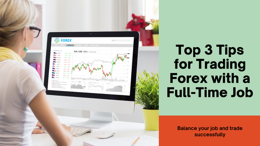 Top 3 Tips for Trading Forex with a Full-Time Job