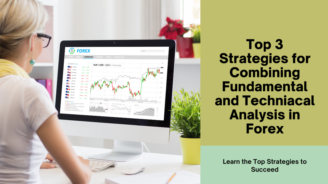 Top 3 Strategies for Combining Fundamental and Technical Analysis in Forex