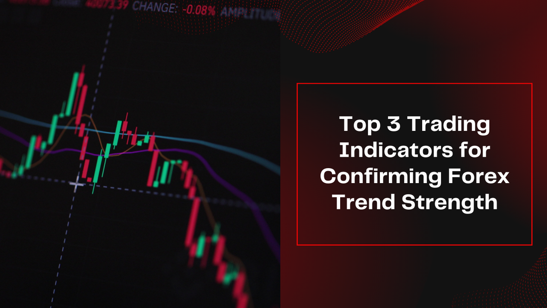 Top 3 Trading Indicators for Confirming Forex Trend Strength